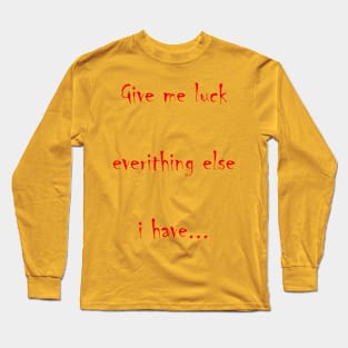 Give me luck Long Sleeve T-Shirt